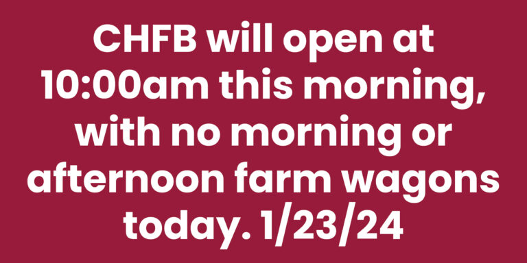 CHFB open at 10:00am today; All farm wagons canceled 1/23/24